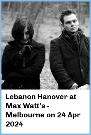 Lebanon Hanover at Max Watt's - Melbourne in Melbourne