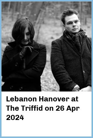 Lebanon Hanover at The Triffid in Newstead