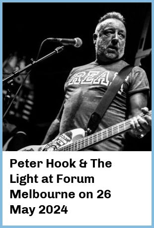 Peter Hook & The Light at Forum Melbourne in Melbourne