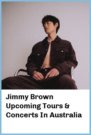 Jimmy Brown Upcoming Tours & Concerts In Australia