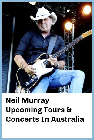 Neil Murray Upcoming Tours & Concerts In Australia