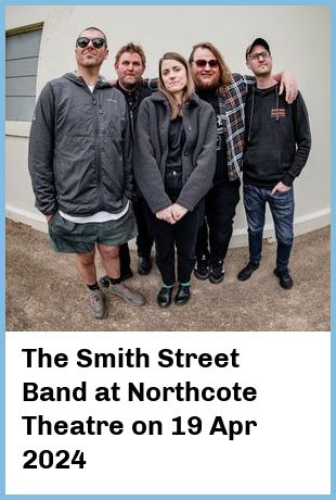 The Smith Street Band at Northcote Theatre in Northcote