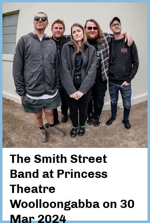 The Smith Street Band at Princess Theatre, Woolloongabba in Brisbane