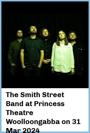 The Smith Street Band at Princess Theatre, Woolloongabba in Brisbane