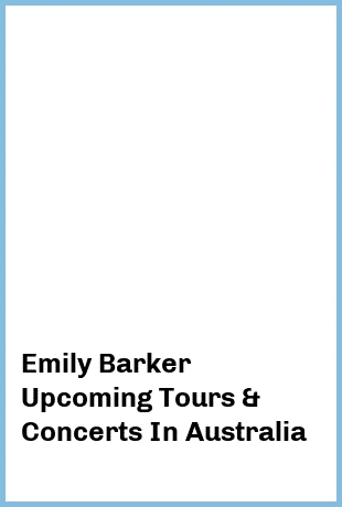 Emily Barker Upcoming Tours & Concerts In Australia