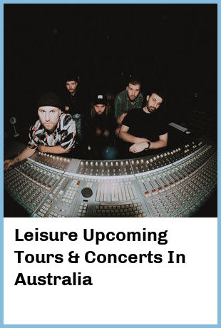 Leisure Upcoming Tours & Concerts In Australia