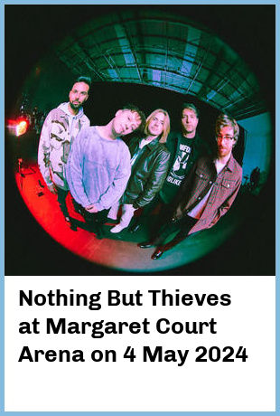 Nothing But Thieves at Margaret Court Arena in Melbourne