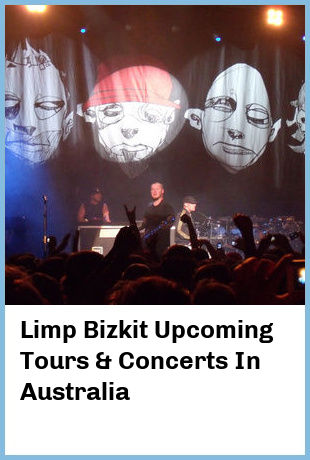 Limp Bizkit Upcoming Tours & Concerts In Australia