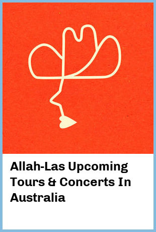 Allah-Las Upcoming Tours & Concerts In Australia