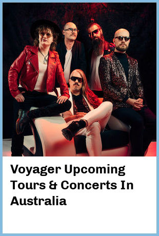 Voyager Upcoming Tours & Concerts In Australia