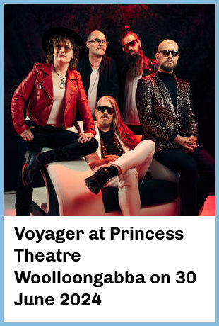 Voyager at Princess Theatre, Woolloongabba in Brisbane