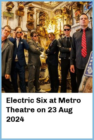 Electric Six at Metro Theatre in Sydney