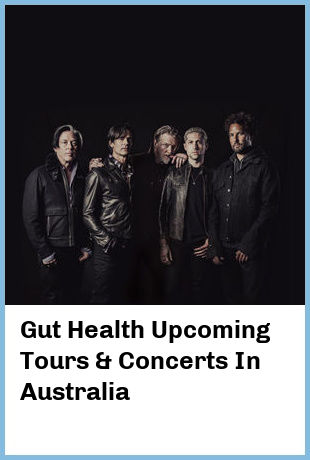 Gut Health Upcoming Tours & Concerts In Australia