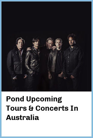 Pond Upcoming Tours & Concerts In Australia