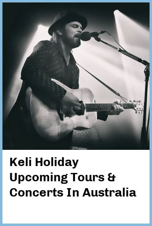 Keli Holiday Upcoming Tours & Concerts In Australia