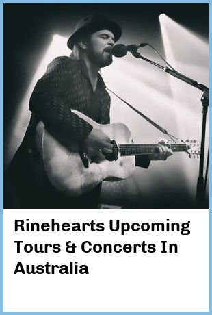 Rinehearts Upcoming Tours & Concerts In Australia