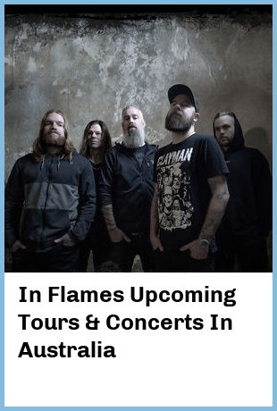 In Flames Upcoming Tours & Concerts In Australia