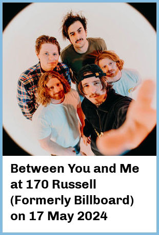 Between You and Me at 170 Russell (Formerly Billboard) in Melbourne