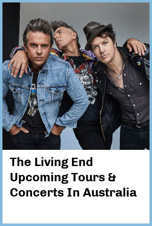 The Living End Upcoming Tours & Concerts In Australia