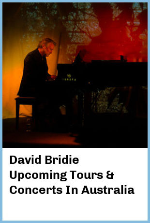 David Bridie Upcoming Tours & Concerts In Australia