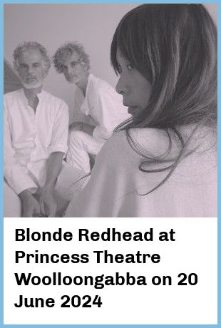 Blonde Redhead at Princess Theatre, Woolloongabba in Brisbane