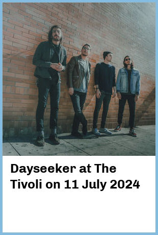 Dayseeker at The Tivoli in Brisbane