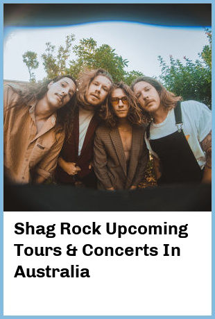Shag Rock Upcoming Tours & Concerts In Australia