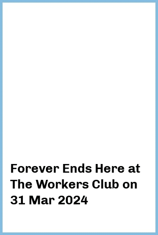 Forever Ends Here at The Workers Club in Fitzroy