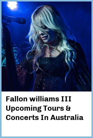 Fallon williams III Upcoming Tours & Concerts In Australia