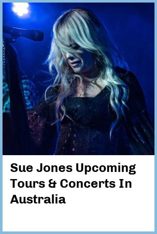 Sue Jones Upcoming Tours & Concerts In Australia