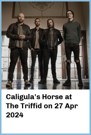 Caligula's Horse at The Triffid in Brisbane