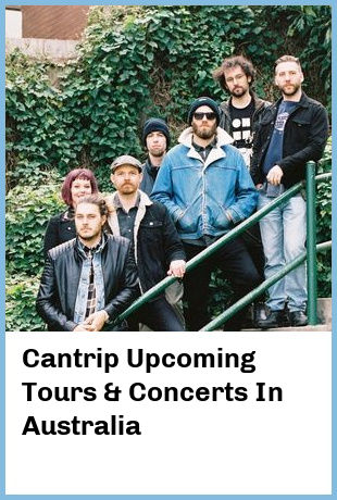 Cantrip Upcoming Tours & Concerts In Australia