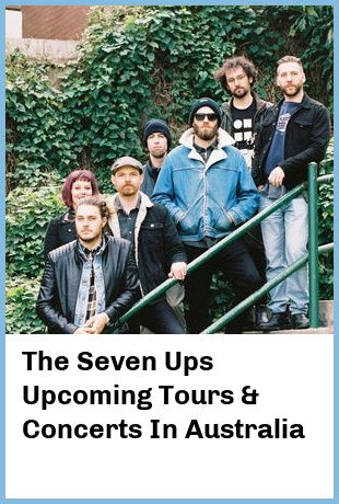 The Seven Ups Upcoming Tours & Concerts In Australia