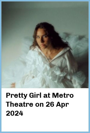 Pretty Girl at Metro Theatre in Sydney