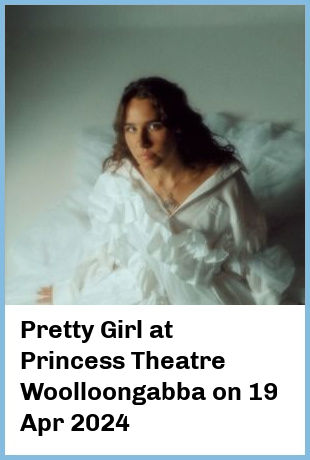 Pretty Girl at Princess Theatre, Woolloongabba in Brisbane