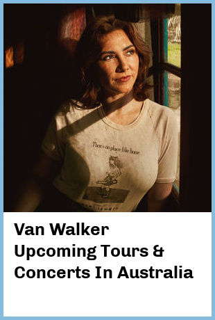 Van Walker Upcoming Tours & Concerts In Australia