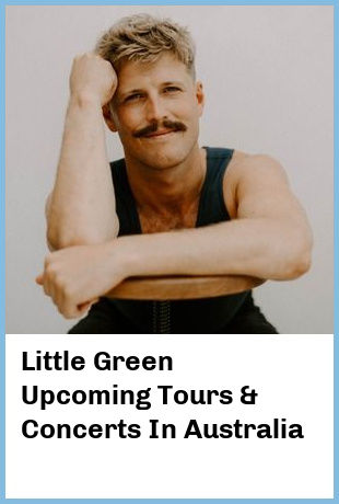 Little Green Upcoming Tours & Concerts In Australia