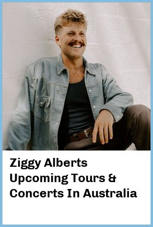 Ziggy Alberts Upcoming Tours & Concerts In Australia