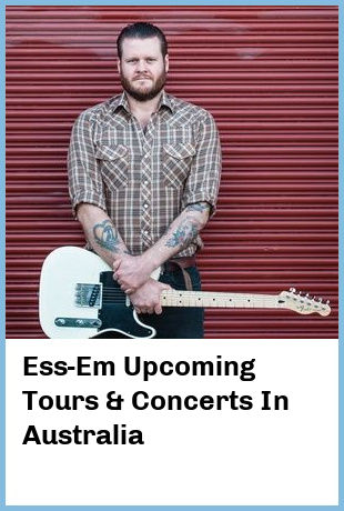 Ess-Em Upcoming Tours & Concerts In Australia