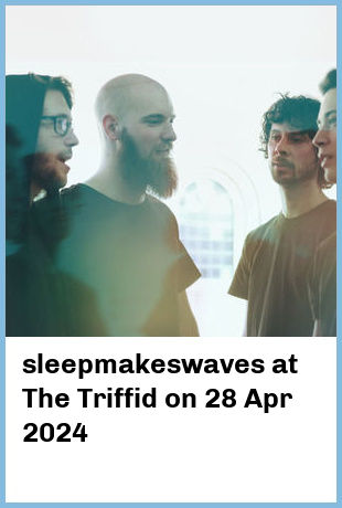 sleepmakeswaves at The Triffid in Newstead