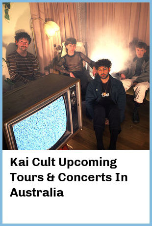 Kai Cult Upcoming Tours & Concerts In Australia