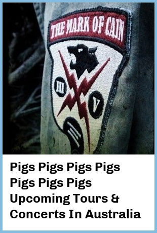 Pigs Pigs Pigs Pigs Pigs Pigs Pigs Upcoming Tours & Concerts In Australia