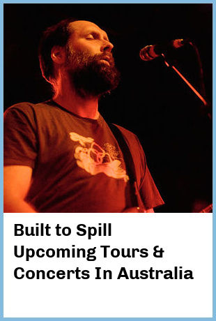 Built to Spill Upcoming Tours & Concerts In Australia