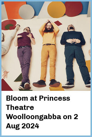 Bloom at Princess Theatre, Woolloongabba in Brisbane