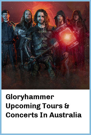 Gloryhammer Upcoming Tours & Concerts In Australia