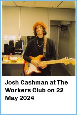 Josh Cashman at The Workers Club in Fitzroy