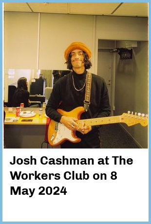 Josh Cashman at The Workers Club in Fitzroy