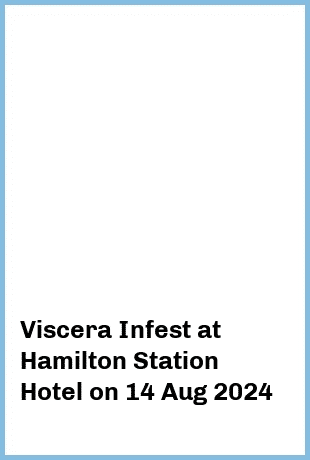 Viscera Infest at Hamilton Station Hotel in Newcastle