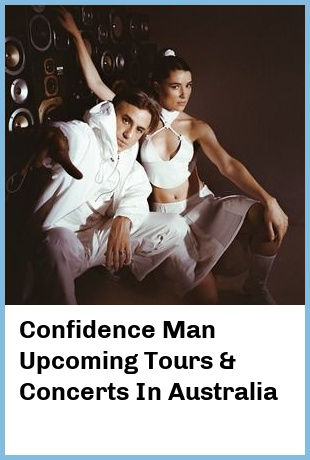 Confidence Man Upcoming Tours & Concerts In Australia