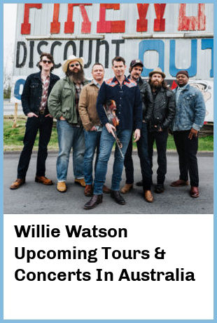 Willie Watson Upcoming Tours & Concerts In Australia